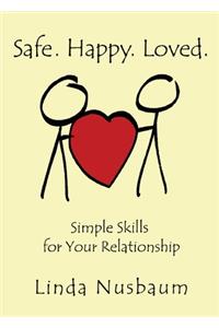 Safe. Happy. Loved. Simple Skills for Your Relationship