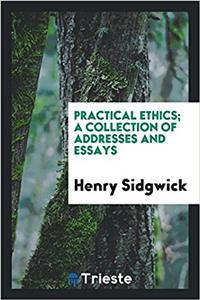 PRACTICAL ETHICS; A COLLECTION OF ADDRES