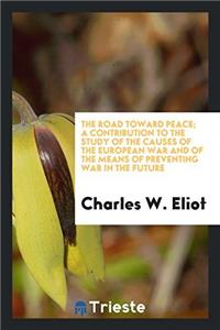 The road toward peace; a contribution to the study of the causes of the European War and of the means of preventing war in the future