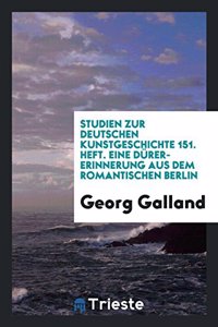 Studien Zur Deutschen Kunstgeschichte 151. Heft. Eine Durer-Erinnerung Aus Dem Romantischen Berlin
