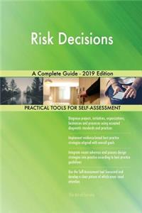 Risk Decisions A Complete Guide - 2019 Edition