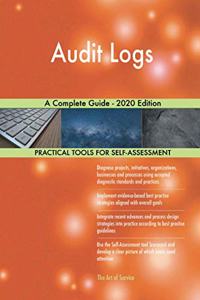 Audit Logs A Complete Guide - 2020 Edition