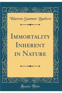 Immortality Inherent in Nature (Classic Reprint)