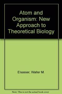 Atom and Organism: A New Aproach to Theoretical Biology