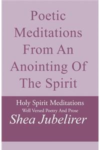 Poetic Meditations from an Anointing of the Spirit