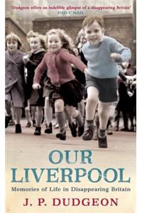 Our Liverpool: Memories of Life in Disappearing Britain