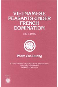 Vietnamese Peasants Under French Domination, 1861-1945, Monograph Series No. 24