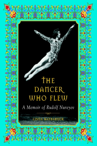 Dancer Who Flew: A Memoir of Rudolf Nureyev