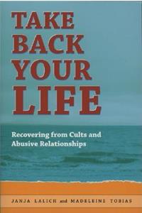 Taking Back Your Life: Recovering from Cults and Abusive Relationships