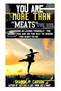 You Are More Than Meats' the Eye