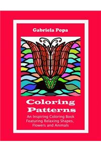 Coloring Patterns: An Inspiring Coloring Book Featuring Relaxing Shapes, Flowers and Animals