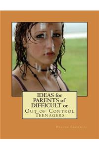 Ideas for Parents of Difficult or Out of Control Teenagers