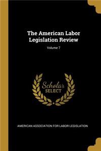 The American Labor Legislation Review; Volume 7