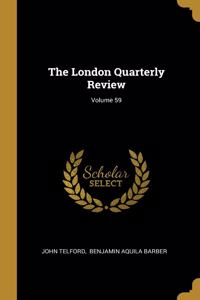 The London Quarterly Review; Volume 59