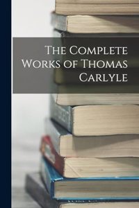 Complete Works of Thomas Carlyle