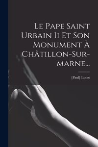 Pape Saint Urbain Ii Et Son Monument À Châtillon-sur-marne...