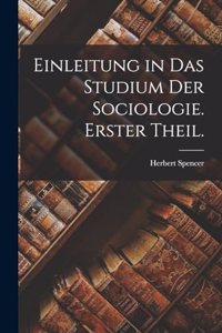 Einleitung in das Studium der Sociologie. Erster Theil.