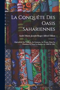 conquête des oasis sahariennes; opérations au Tidikelt, au Gourara, au Touat, dans la Zousfana et dans la Saoura en 1900 et 1901