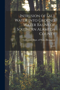 Intrusion of Salt Water Into Ground Water Basins of Southern Alameda County