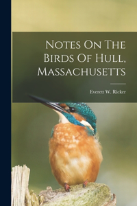 Notes On The Birds Of Hull, Massachusetts