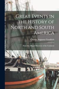 Great Events in the History of North and South America; From the Alleged Discovery of the Continent