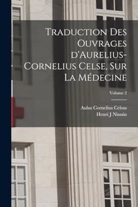 Traduction des ouvrages d'Aurelius-Cornelius Celse, sur la médecine; Volume 2