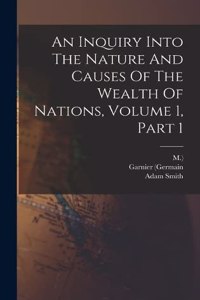 Inquiry Into The Nature And Causes Of The Wealth Of Nations, Volume 1, Part 1