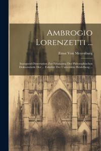 Ambrogio Lorenzetti ...: Inaugural-Dissertation Zur Erlangung Der Philosophischen Doktorwürde Der ... Fakultät Der Universität Heidelberg ...