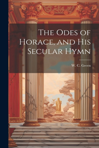 Odes of Horace, and His Secular Hymn
