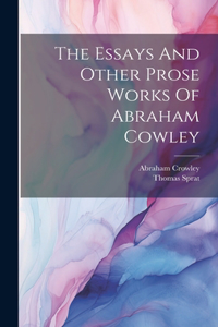 Essays And Other Prose Works Of Abraham Cowley