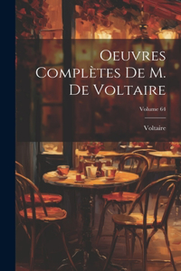 Oeuvres Complètes De M. De Voltaire; Volume 64