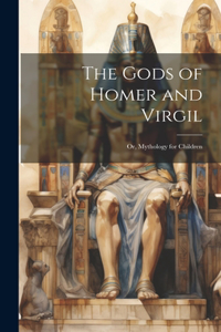 Gods of Homer and Virgil; Or, Mythology for Children