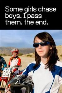 Some Girls Chase Boys. I Pass Them. The End