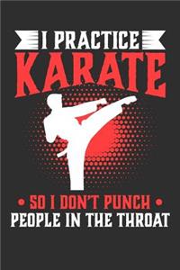I Practice Karate So I Don't Punch People In The Throat