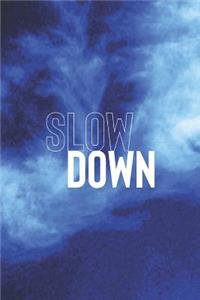 Slow Down