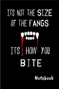 Its not the size of the fangs Its how you Bite Notebook