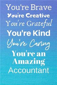 You're Brave You're Creative You're Grateful You're Kind You're Caring You're An Amazing Accountant