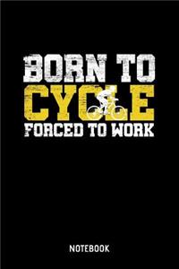 Born To Cycle Forced To Work Notebook