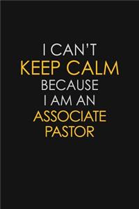 I Can't Keep Calm Because I Am An Associate Pastor