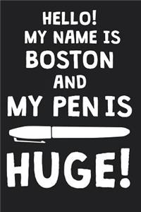 Hello! My Name Is BOSTON And My Pen Is Huge!