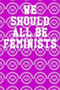 We Should All Be Feminists