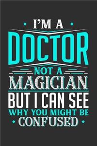 I'm A Doctor Not A Magician But I can See Why You Might Be Confused