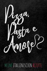 Pizza, Pasta e Amore Meine italienischen Rezepte