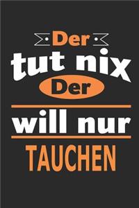 Der tut nix Der will nur tauchen: Notizbuch, Notizblock, Geburtstag Geschenk Buch mit 110 linierten Seiten