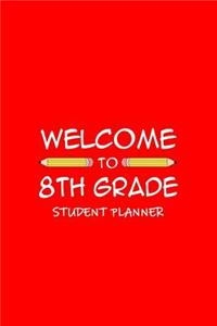 Welcome To 8th Grade Student Planner: Weekly School Year Planner