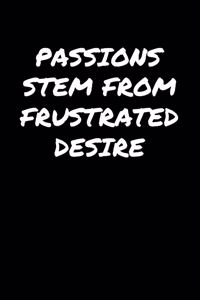 Passions Stem From Frustrated Desire