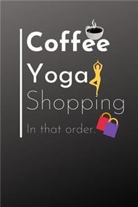 Coffee, Yoga, Shopping-In That Order
