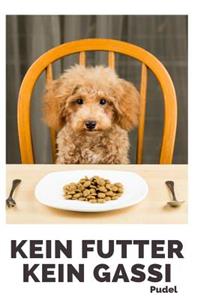 Kein Futter Kein Gassi Pudel