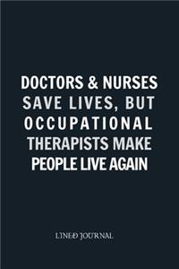 Doctors & Nurses Save Lives, But Occupational Therapists Make People Live Again