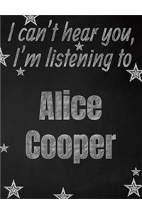 I can't hear you, I'm listening to Alice Cooper creative writing lined notebook